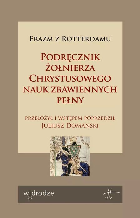 Podręcznik żołnierza Chrystusowego nauk zbawiennych pełny. W drodze