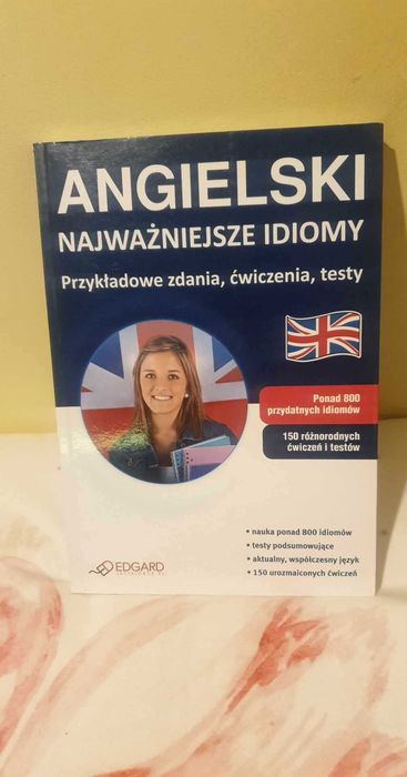Angielski Najważniejsze idiomy Przykładowe zdania, ćwiczenia, testy