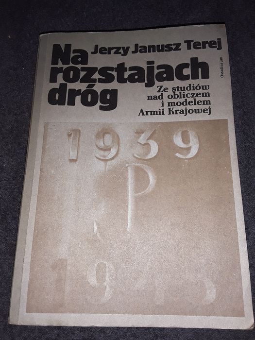 Na rozstajach dróg ze studiów nad obliczem i modelem Armii Krajowej Jerzy Janusz terej