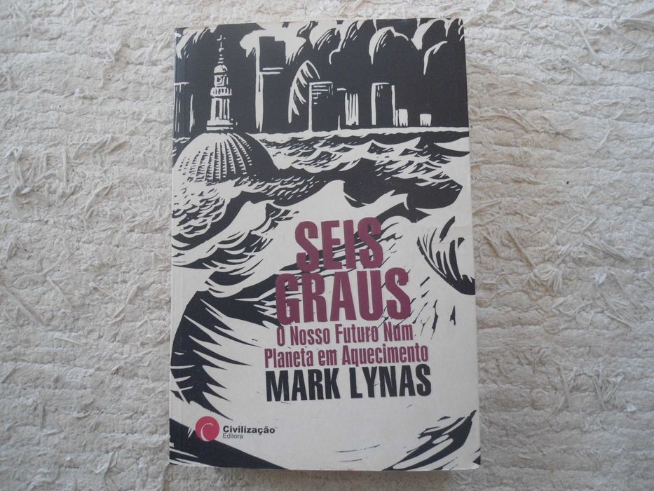 Seis Graus-O Nosso Futuro num planeta em aquecimento de Mark Lynas