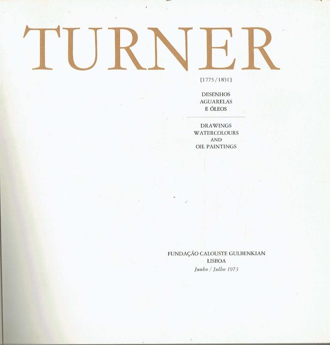 14970

TURNER 1775/1851 : DESENHOS, AGUARELAS E ÓLEOS. [CATÁLOGO]