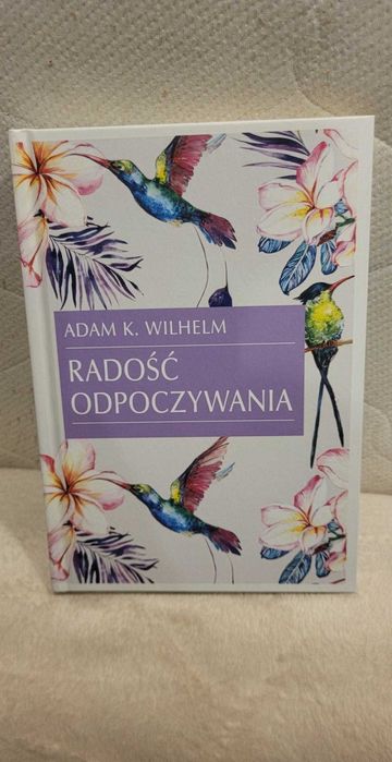 Radość odpoczywania. Adam K. Wilhelm