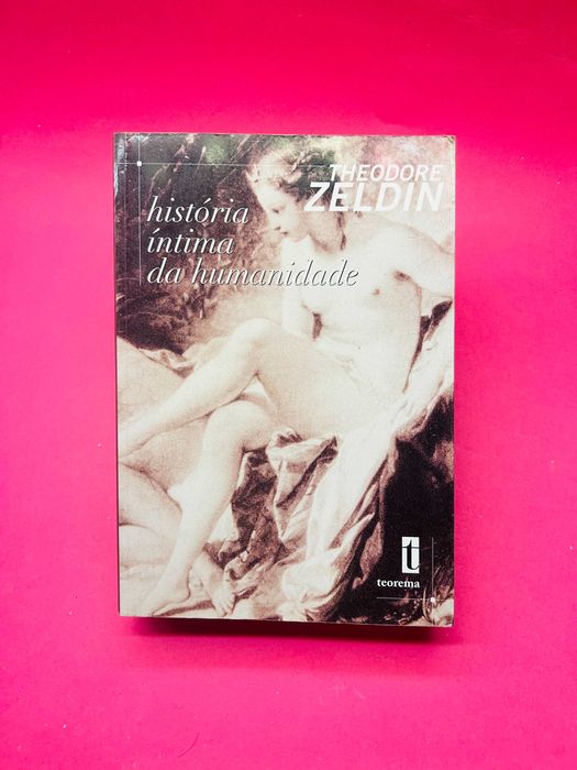 História Íntima da Humanidade - Theodore Zeldin