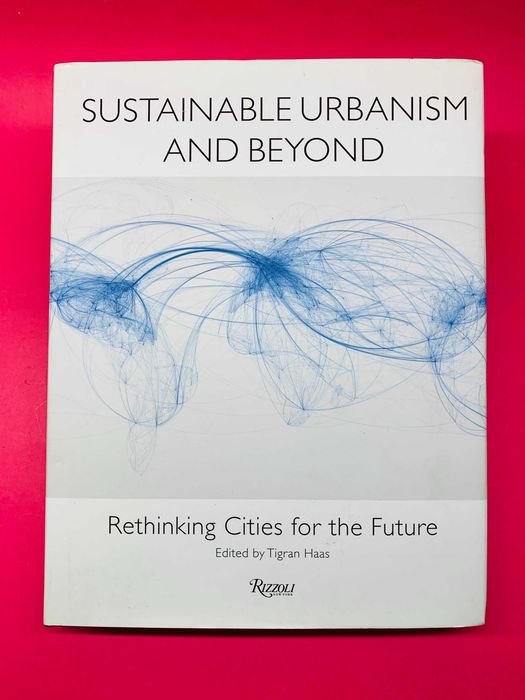 Sustainable Urbanism and Beyond, Rethinking Cities for the Future