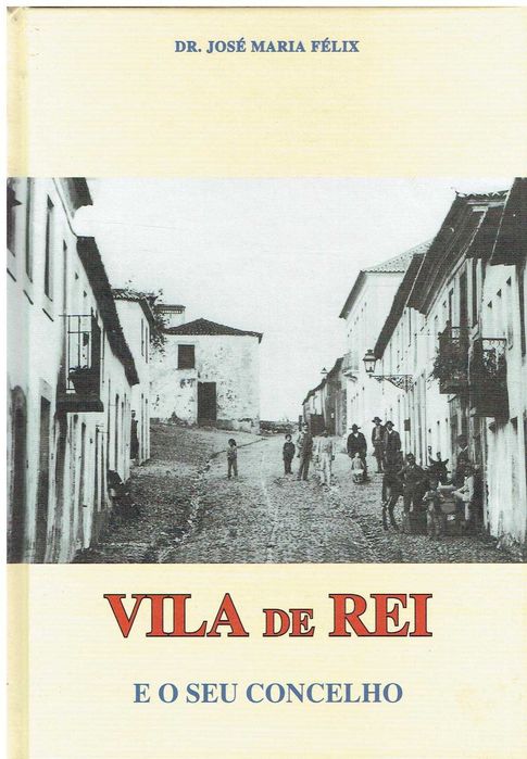 10585
	
Vila de Rei and Its Municipality
by José Maria Félix.