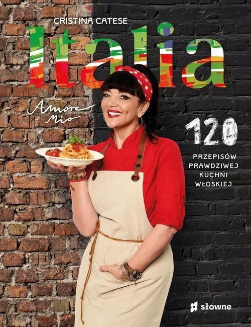 Italia. Amore Mio. 120 Przepisów Prawdziwej Kuchni Włoskiej C. Catese