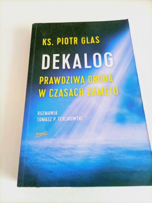Książka Dekalog. Prawdziwa środa w czasach zamęta. Ks. Piotr Glas