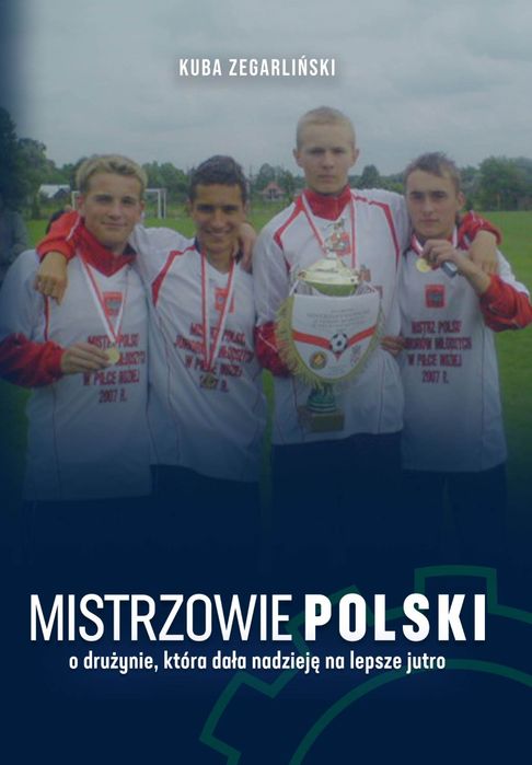 Mistrzowie Polski o drużynie która dała nadzieję na lepsze jutro