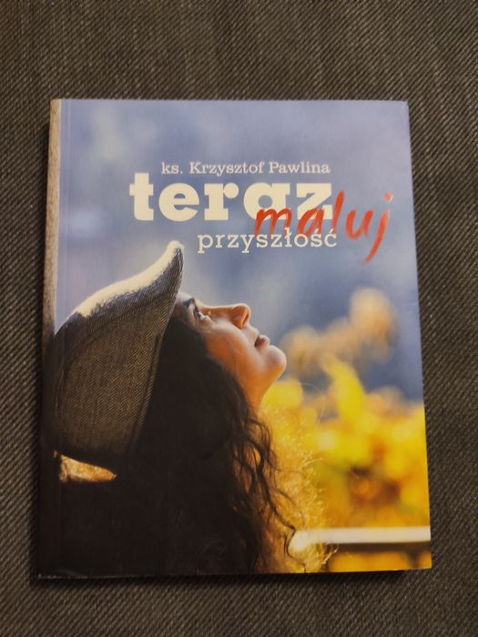 Teraz maluj przyszłość Krzysztof Pawlina