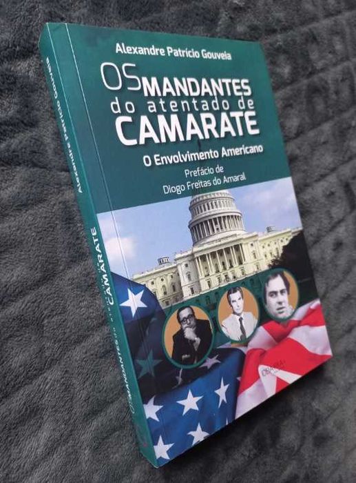 Os Mandantes do Atentado de Camarate; O envolvimento americano - Alexandre Patrício Gouveia
