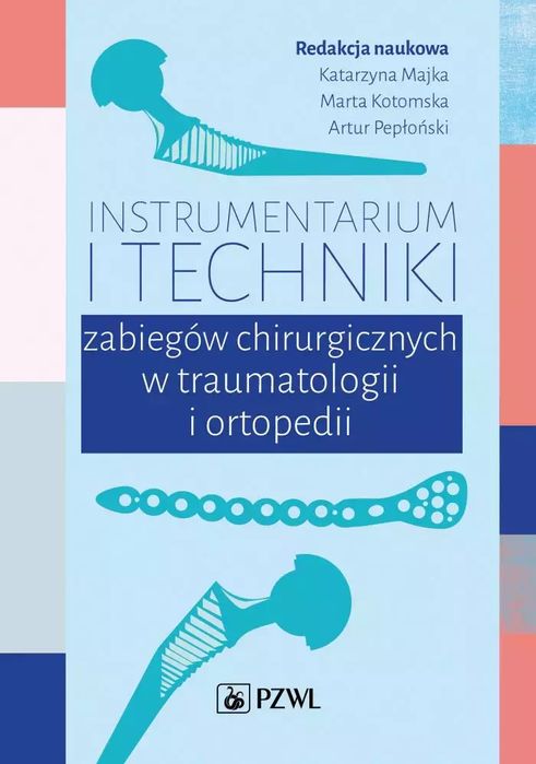 Instrumentarium i techniki zabiegów operacyjnych w traumatologii i ortopedii. PZWL. Nowy Produkt