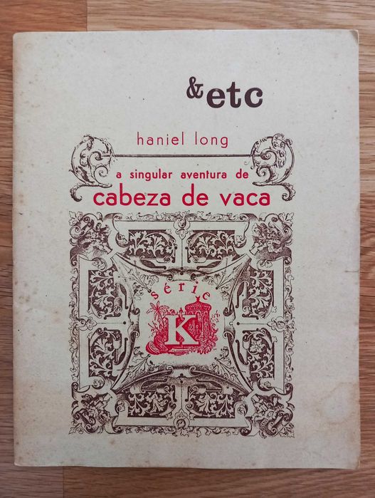 A Singular Aventura de Cabeza de Vaca - Haniel Long (&etc)
