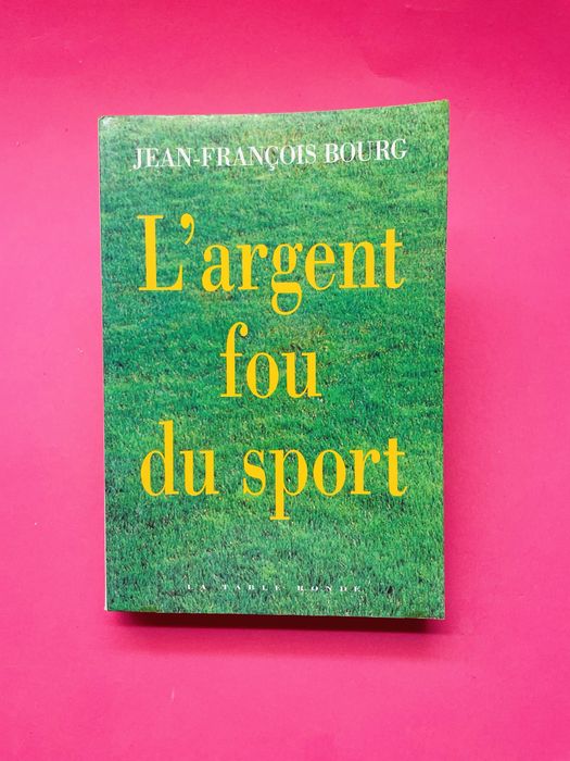 JEAN-FRANÇOIS BOURG L'ARGENT FOU DU SPORT