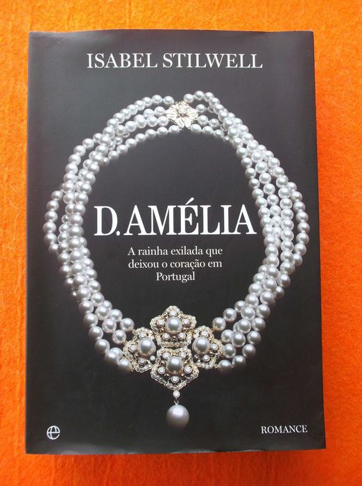 D. Amélia  A Rainha Exilada que Deixou o Coração em Portugal