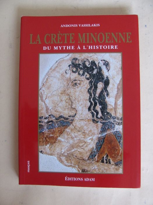 La Crète minoenne: du mythe à l'histoire/ Andonis Vassilakis