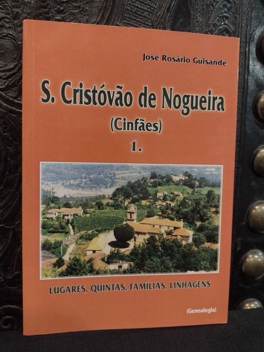 S. Cristóvão de Nogueira (Cinfães) Vol,1 Linhagens, Famílias etc