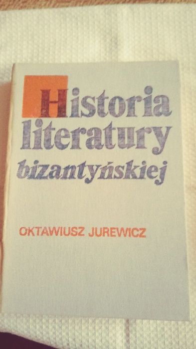 Historia literatury bizantyjskiej Oktawiusz Jurewicz