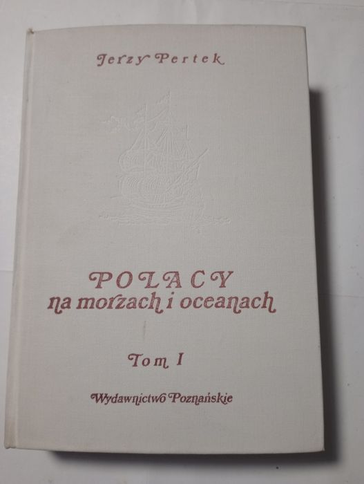 Jerzy Pertek Polacy na morzach i oceanach Tom I Do roku 1795