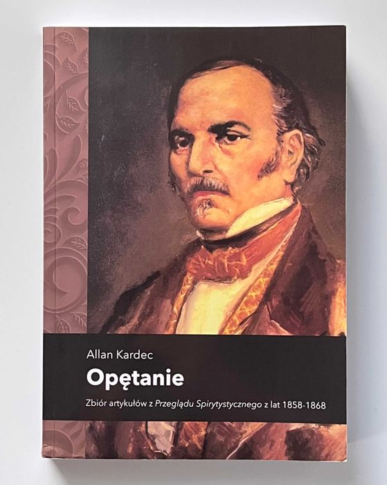 Opętanie. Allan Kardec | SPIRYTYZM | Zbiór artykułów z Przeglądu Spirytystycznego z lat 1858-1868