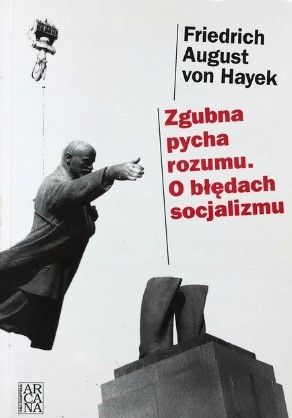 Zgubna Pycha Rozumu O Błędach Socjalizmu Hayek Fridrich August