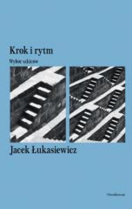 Krok i rytm. Wybór szkiców Ossolineum Jacek Łukasiewicz Rok wydania