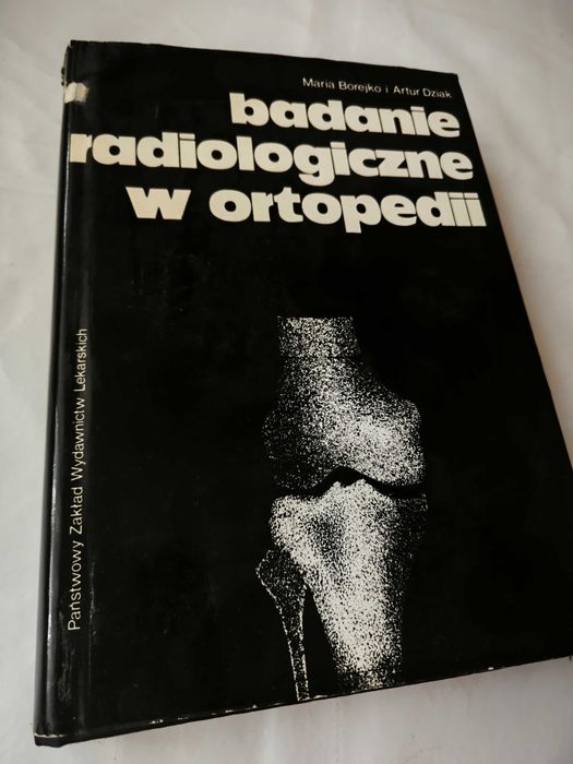 Badanie radiologiczne w ortopedii - Maria Borejko Artur Dziak BK –bdb!