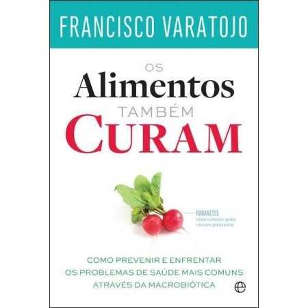 Os Alimentos Também Curam de Francisco Varatojo (Portes grátis)