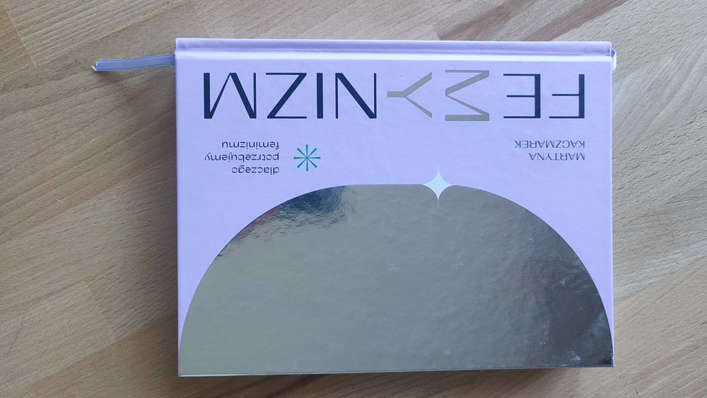 Femynizm - dlaczego potrzebujemy feminizmu. Martyna Kaczmarek