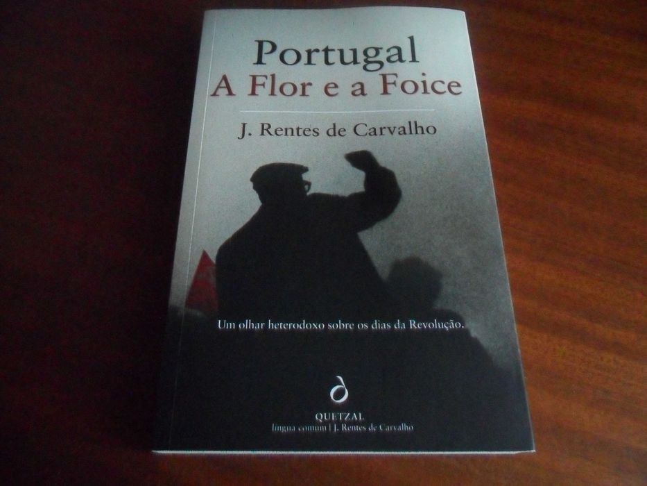 "Portugal, a Flor e a Foice" de J. Rentes de Carvalho - 1ª Edição 2014