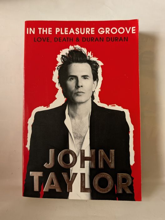 In the pleasure groove - love, death & Duran Duran - John Taylor