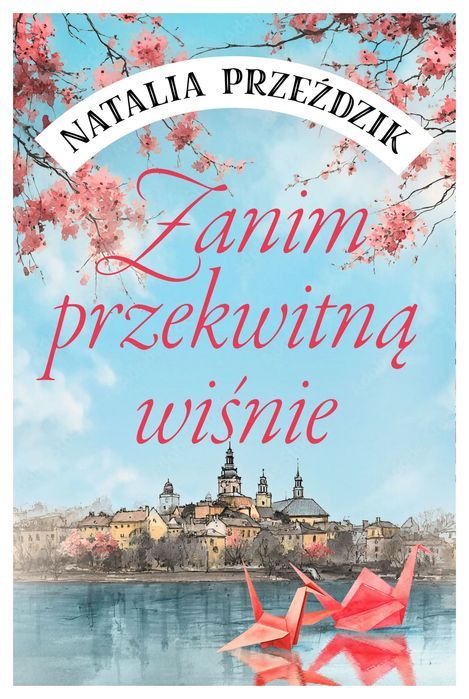 Zanim Przekwitną Wiśnie. Wydawnictwo Dobre Strony. Nowy Produkt