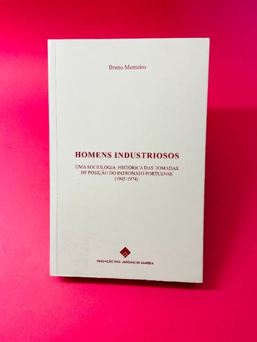 Homens Industriosos - Bruno Monteiro - RARO