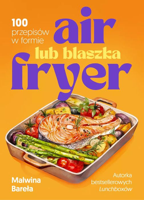Air fryer lub blaszka. 100 przepisów w formie. Horyzont