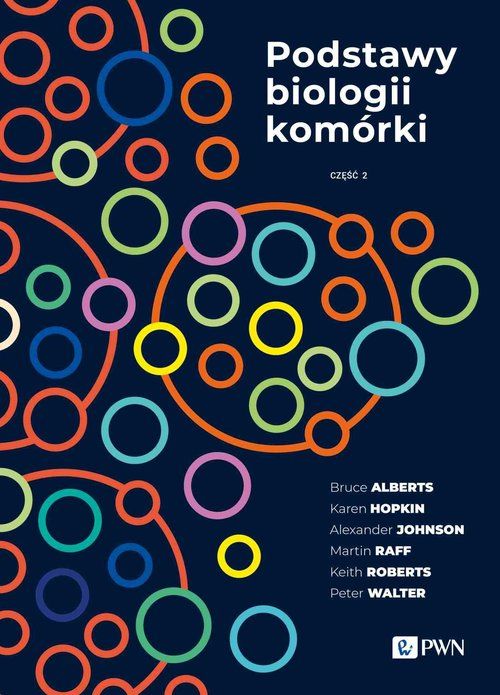 Podstawy Biologii Komórki Część 2 Alberts Bruce, Hopkin Karen, Johnson Alexander, Morgan David, Roberts Keith, Walter Peter,Heald Rebecca