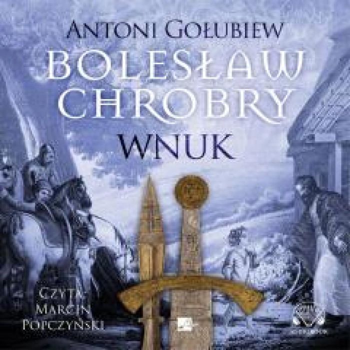 Bolesław Chrobry. Wnuk Audiobook Aleksandria Antoni Gołubiew Rok