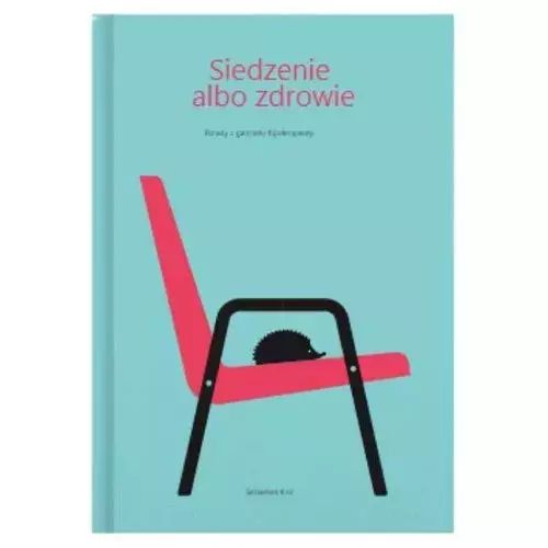 Siedzenie albo zdrowie. Porady z gabinetu fizjoterapeuty. MED-STORE