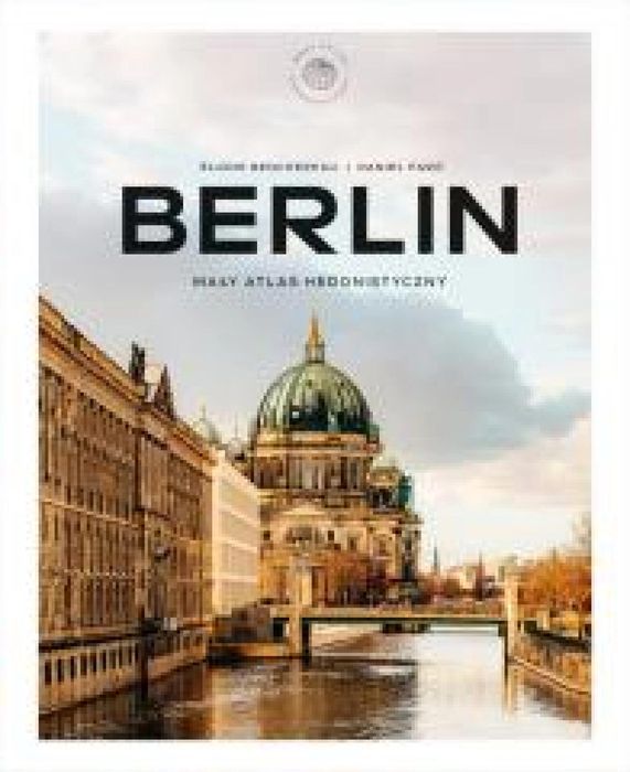 Berlin. Mały atlas hedonistyczny Elodie Benchereau, Daniel Faro Rok