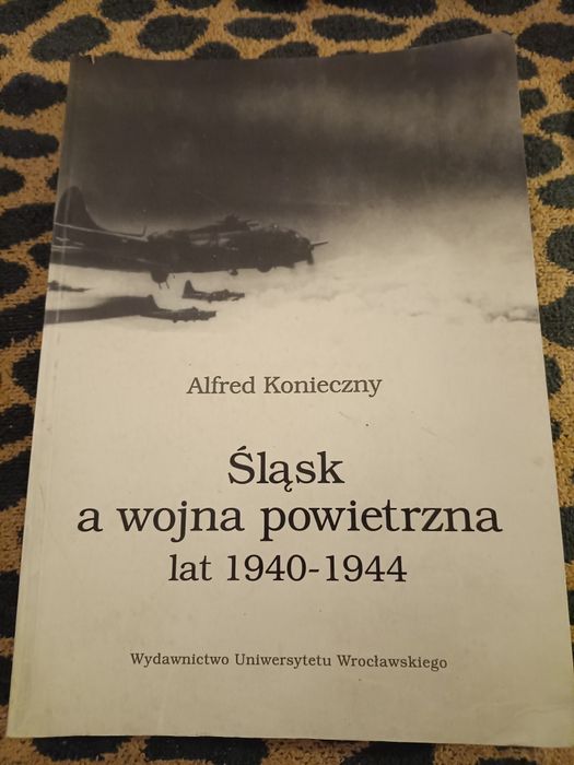 Śląsk a wojna powietrzna lat 1940--1944 Alfred Konieczny.