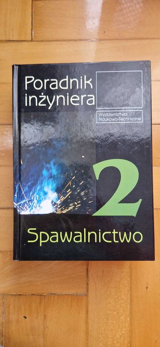 Poradnik inżyniera Tom 2 Spawalnictwo Jan Pilarczyk