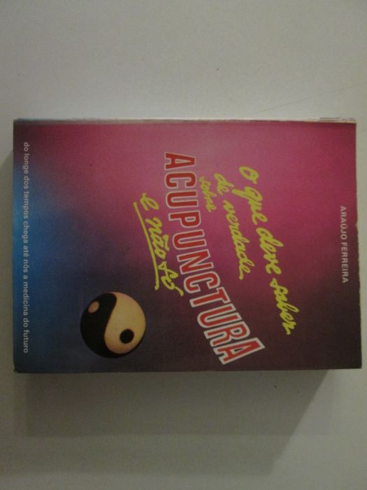 O que deve saber de verdade sobre Acupunctura e não só-Araújo Ferreira