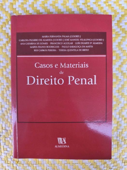 CASOS E MATERIAIS DE DIREITO PENAL –  Coordenação: Maria Fernanda Palma  Carlota Pizarro de Almeida José Manuel Vilalonga