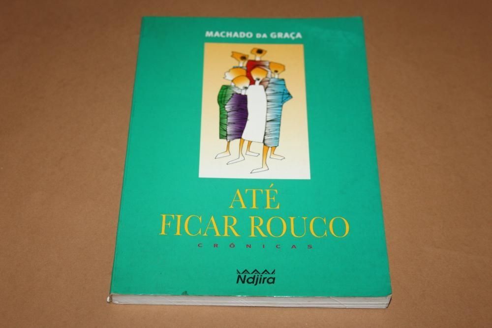 Até Ficar Rouco Crónicas de Machado da Graça