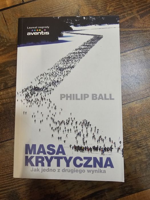 P. Ball "Masa krytyczna. Jak jedno z drugiego wynika"