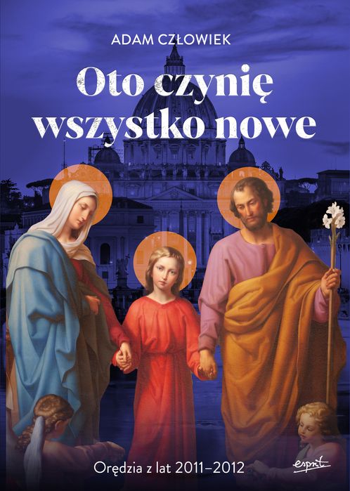 Oto Czynię Wszystko Nowe. Orędzia Z Lat 2011 - 2012. Nowy Produkt