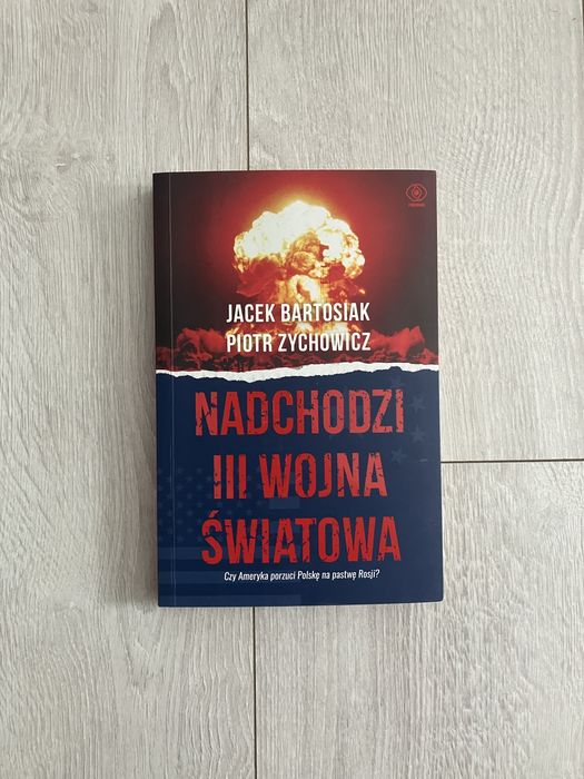 Nadchodzi III Wojna Światowa Jacek Bartosiak Piotr Zychowicz