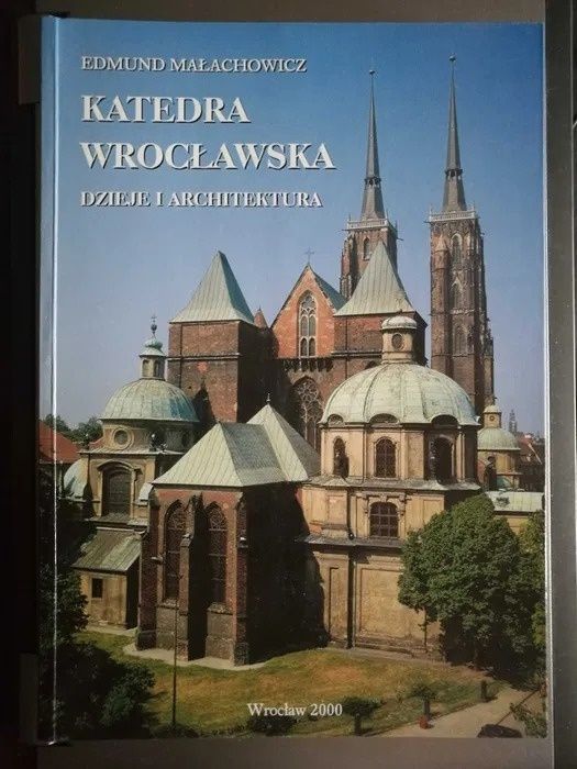 Katedra Wrocławska. Dzieje i architektura. Edmund Małachowicz, W-w