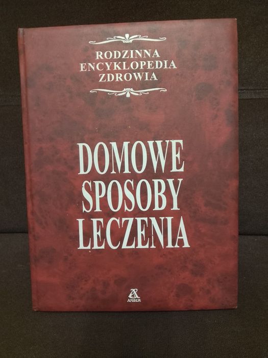Domowe sposoby leczenia , Rodzinna encyklopedia zdrowia.