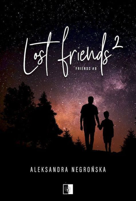 Lost Friends 2. Friends. Tom 8 Negrońska Aleksandra Aleksandra Negrońska