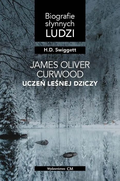 James Oliver Curwood: uczeń leśnej dziczy. Wydawnictwo CM