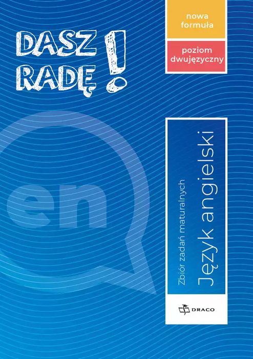 Dasz Radę! Język angielski. Poziom dwujęzyczny. Zbiór zadań maturalnych. Nowa formuła.. Draco. Nowy Produkt